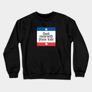 Don't Mess With Trans Kids Crewneck Sweatshirt